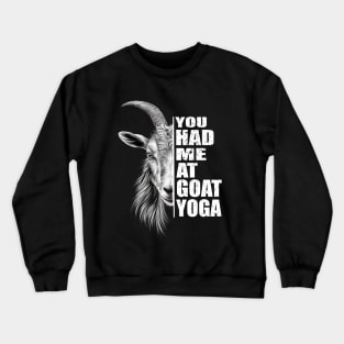 You Had Me At Goat Yoga Funny Goat Lovers Goat Yoga Crewneck Sweatshirt